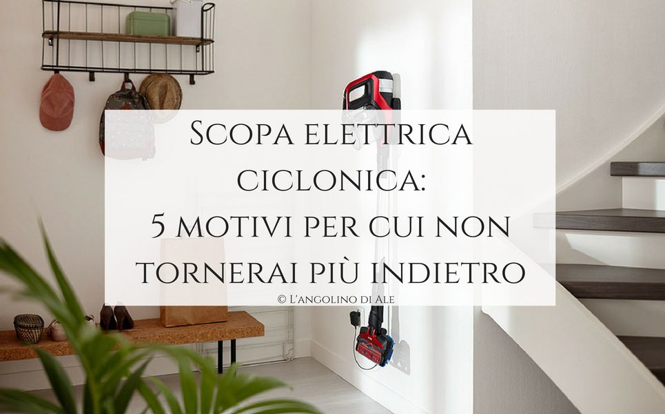 Scopa elettrica ciclonica_ 5 motivi per cui non tornerai più indietro_Langolinodiale
