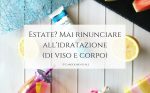 Estate_ Mai_rinunciare_all_idratazione_di_viso_e_corpo