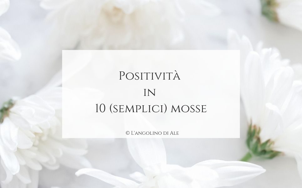 Positività in 10 (semplici) mosse