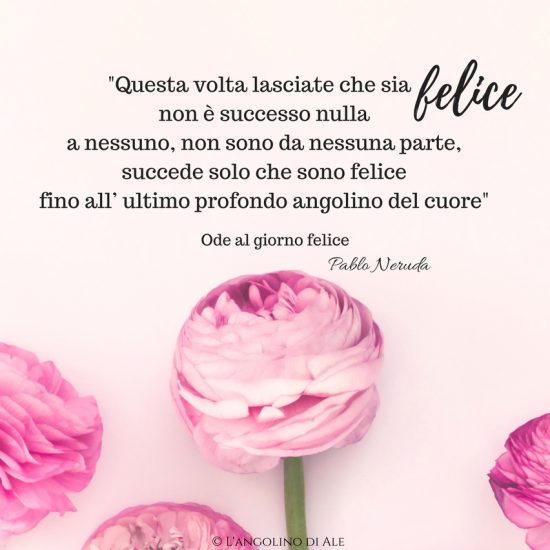 Ode al giorno felice di Pablo Neruda
