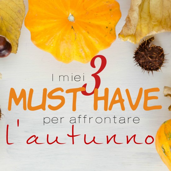 3 Must Have per affrontare l'autunno (sfondo: Social Media Biondina)