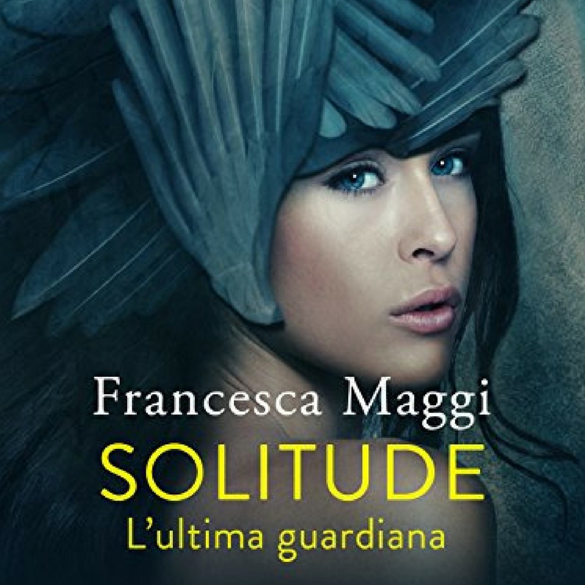 Solitude: L'ultima guardiana di Francesca Maggi