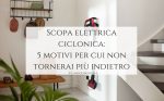 Scopa elettrica ciclonica_ 5 motivi per cui non tornerai più indietro_Langolinodiale