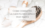 Come combatto la caduta dei capelli post parto_Langolinodiale