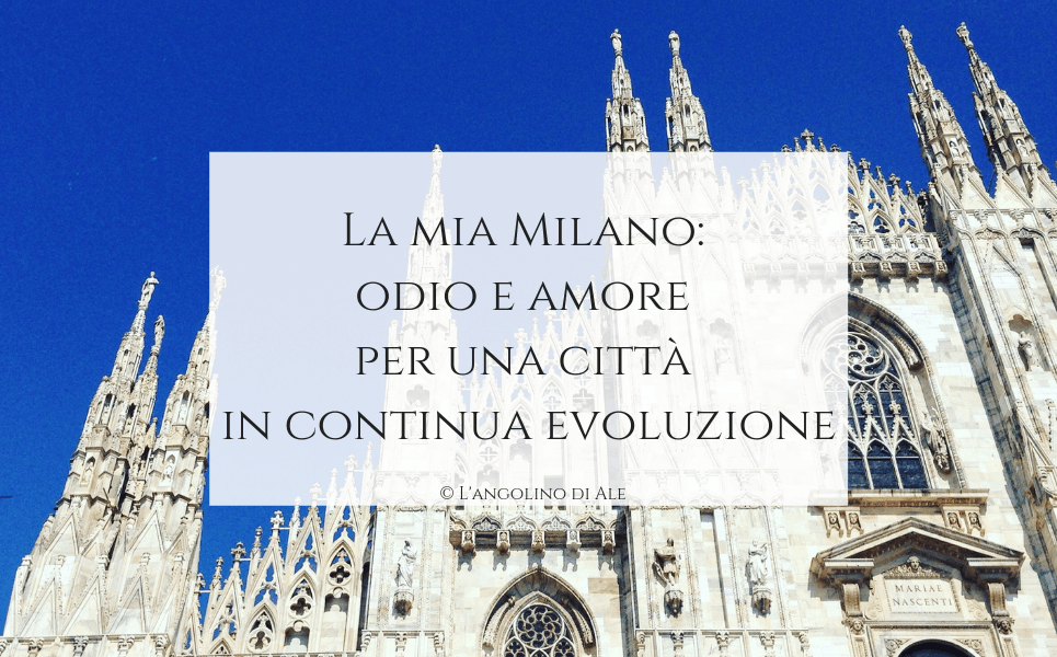 La mia Milano: odio e amore per una città in continua evoluzione