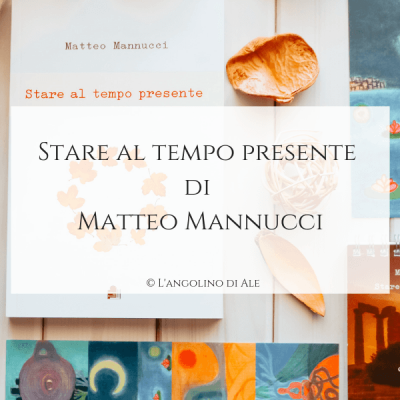 Stare-al-tempo-presente-di-Matteo-Mannucci-langolinodiale