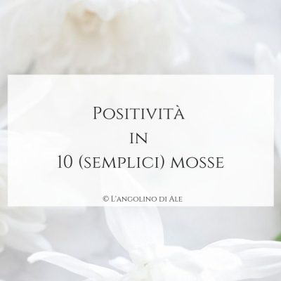 Positività in 10 (semplici) mosse